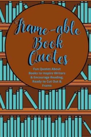 Cover of Frame-able Book Quotes