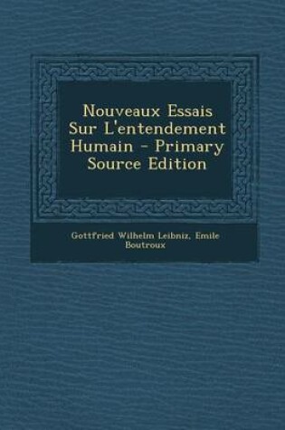 Cover of Nouveaux Essais Sur L'Entendement Humain - Primary Source Edition