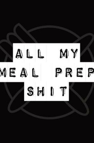 Cover of All My Meal Prep Shit
