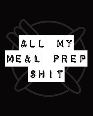 Book cover for All My Meal Prep Shit