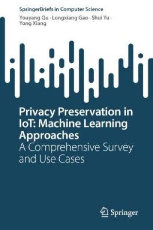 Cover of Privacy Preservation in IoT: Machine Learning Approaches