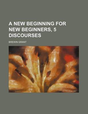 Book cover for A New Beginning for New Beginners, 5 Discourses