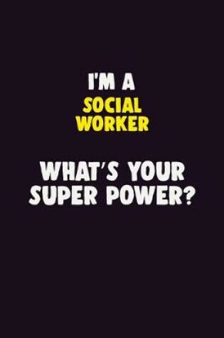 Cover of I'M A Social worker, What's Your Super Power?