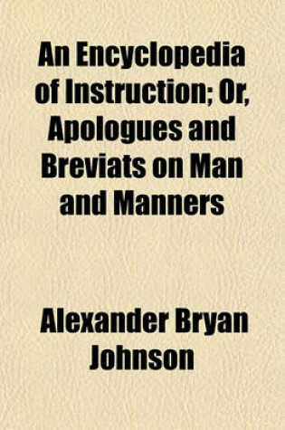 Cover of An Encyclopedia of Instruction; Or, Apologues and Breviats on Man and Manners