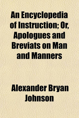 Book cover for An Encyclopedia of Instruction; Or, Apologues and Breviats on Man and Manners