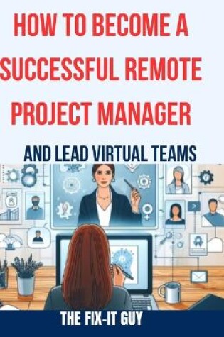 Cover of How to Become a Successful Remote Project Manager and Lead Virtual Teams