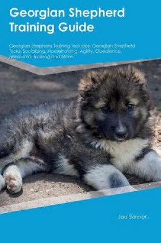 Cover of Georgian Shepherd Training Guide Georgian Shepherd Training Includes