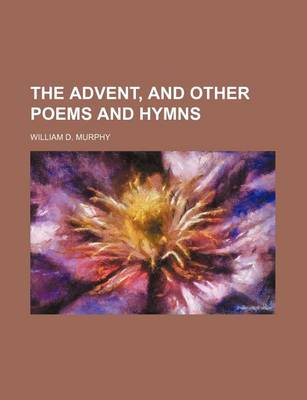 Book cover for The Advent, and Other Poems and Hymns