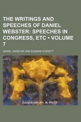 Cover of The Writings and Speeches of Daniel Webster (Volume 7); Speeches in Congress, Etc