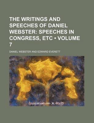 Book cover for The Writings and Speeches of Daniel Webster (Volume 7); Speeches in Congress, Etc