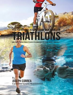 Book cover for Peak Performance Muscle Building Meal Recipes for Triathlons: High Protein Meals to Help Triathletes Increase Speed and Overall Durability