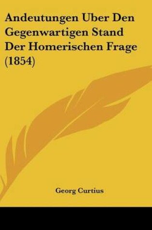 Cover of Andeutungen Uber Den Gegenwartigen Stand Der Homerischen Frage (1854)