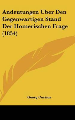 Book cover for Andeutungen Uber Den Gegenwartigen Stand Der Homerischen Frage (1854)