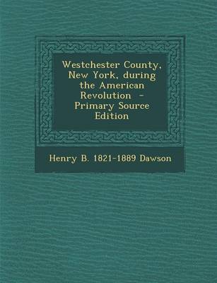 Book cover for Westchester County, New York, During the American Revolution