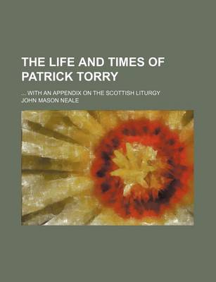 Book cover for The Life and Times of Patrick Torry; With an Appendix on the Scottish Liturgy