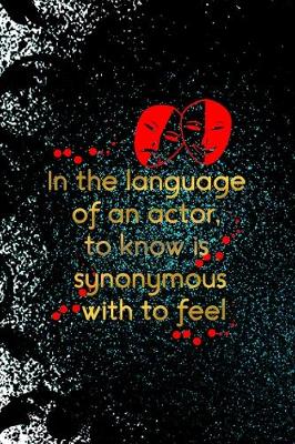 Book cover for In The Language Of An Actor, To Know Is Synonymous With To Feel