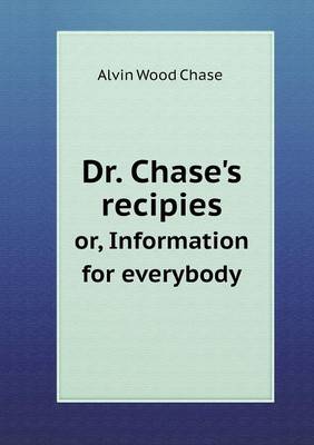 Book cover for Dr. Chase's recipies or, Information for everybody