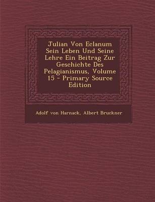 Book cover for Julian Von Eclanum Sein Leben Und Seine Lehre Ein Beitrag Zur Geschichte Des Pelagianismus, Volume 15