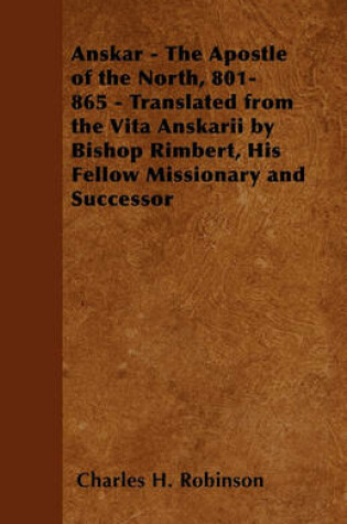 Cover of Anskar - The Apostle of the North, 801-865 - Translated from the Vita Anskarii by Bishop Rimbert, His Fellow Missionary and Successor