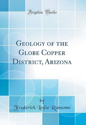 Book cover for Geology of the Globe Copper District, Arizona (Classic Reprint)