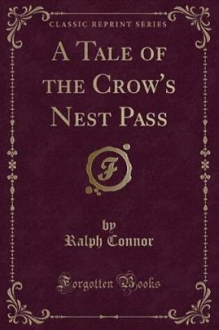 Cover of A Tale of the Crow's Nest Pass (Classic Reprint)