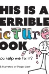 Book cover for This is a Terrible Picture Book - Will You Help Me Fix It?