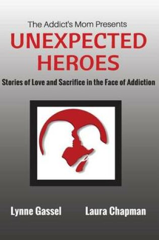 Cover of The Addict's Mom Presents UNEXPECTED HEROES