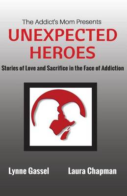 Book cover for The Addict's Mom Presents UNEXPECTED HEROES