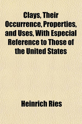 Book cover for Clays, Their Occurrence, Properties, and Uses, with Especial Reference to Those of the United States