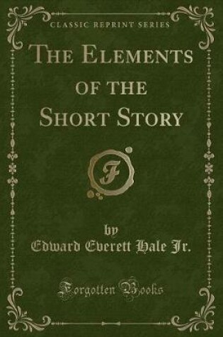 Cover of The Elements of the Short Story (Classic Reprint)