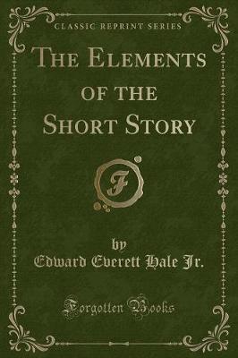 Book cover for The Elements of the Short Story (Classic Reprint)