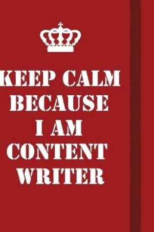 Cover of Keep Calm Because I Am Content Writer