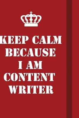 Book cover for Keep Calm Because I Am Content Writer