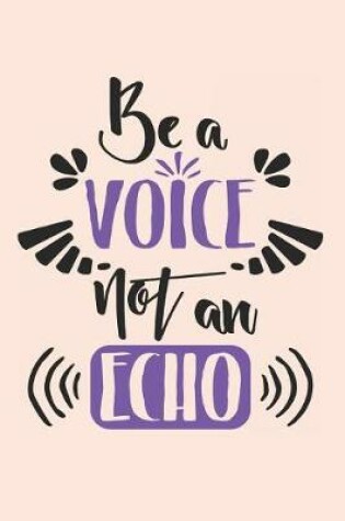 Cover of Be a Voice Not an Echo