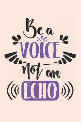 Book cover for Be a Voice Not an Echo