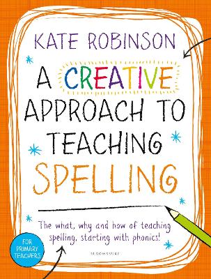 Book cover for A Creative Approach to Teaching Spelling: The what, why and how of teaching spelling, starting with phonics