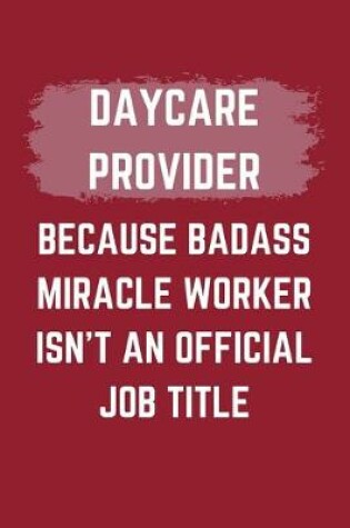 Cover of Daycare Provider Because Badass Miracle Worker Isn't An Official Job Title