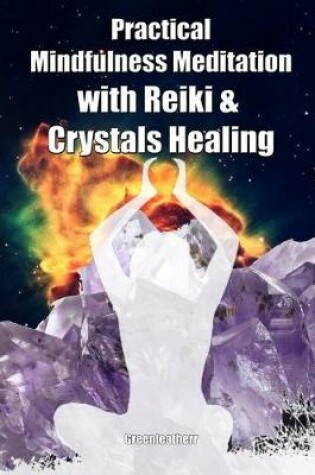 Cover of Practical Mindfulness Meditation with Reiki & Crystals Healing