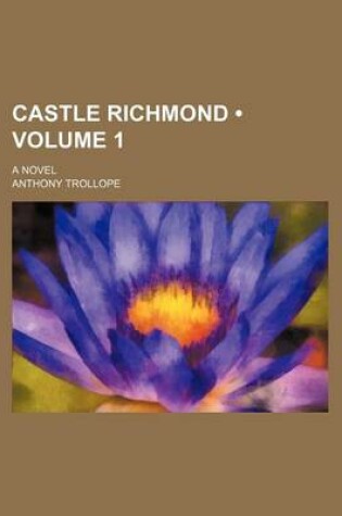 Cover of Castle Richmond (Volume 1); A Novel