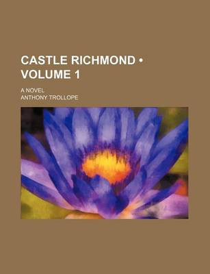 Book cover for Castle Richmond (Volume 1); A Novel