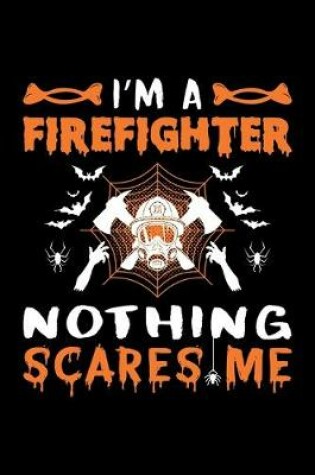 Cover of I'm A Firefighter Nothing Scares Me