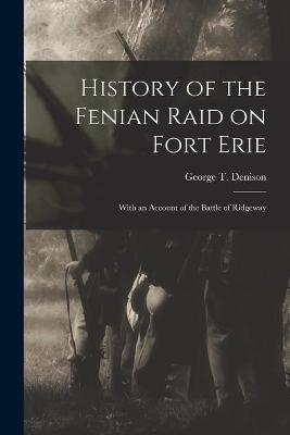 Cover of History of the Fenian Raid on Fort Erie [microform]