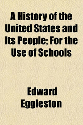 Cover of A History of the United States and Its People; For the Use of Schools