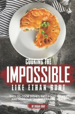 Cover of Cooking the Impossible like Ethan Hunt