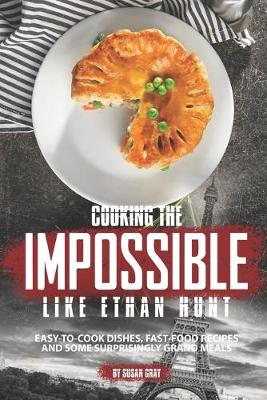 Book cover for Cooking the Impossible like Ethan Hunt