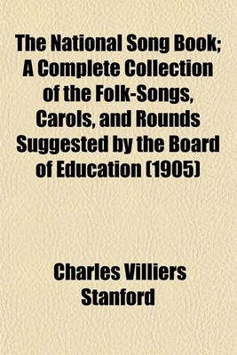 Book cover for The National Song Book; A Complete Collection of the Folk-Songs, Carols, and Rounds Suggested by the Board of Education (1905)