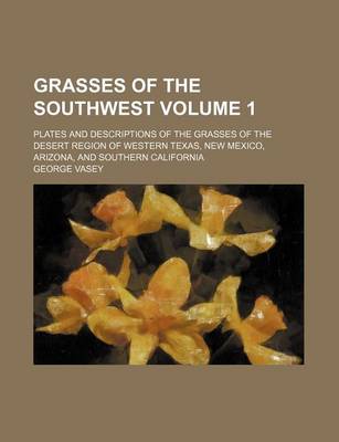 Book cover for Grasses of the Southwest Volume 1; Plates and Descriptions of the Grasses of the Desert Region of Western Texas, New Mexico, Arizona, and Southern California