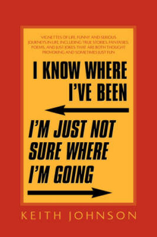 Cover of I Know Where I've Been. I'm Just Not Sure Where I'm Going.