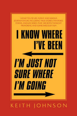 Book cover for I Know Where I've Been. I'm Just Not Sure Where I'm Going.
