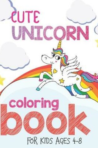 Cover of Cute Unicorn Coloring Book For Kids Ages 4-8